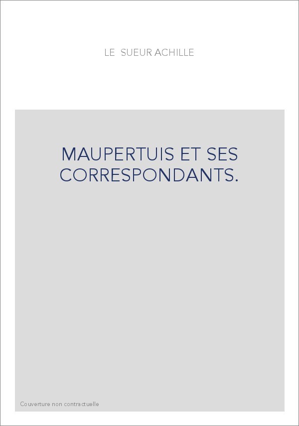MAUPERTUIS ET SES CORRESPONDANTS.