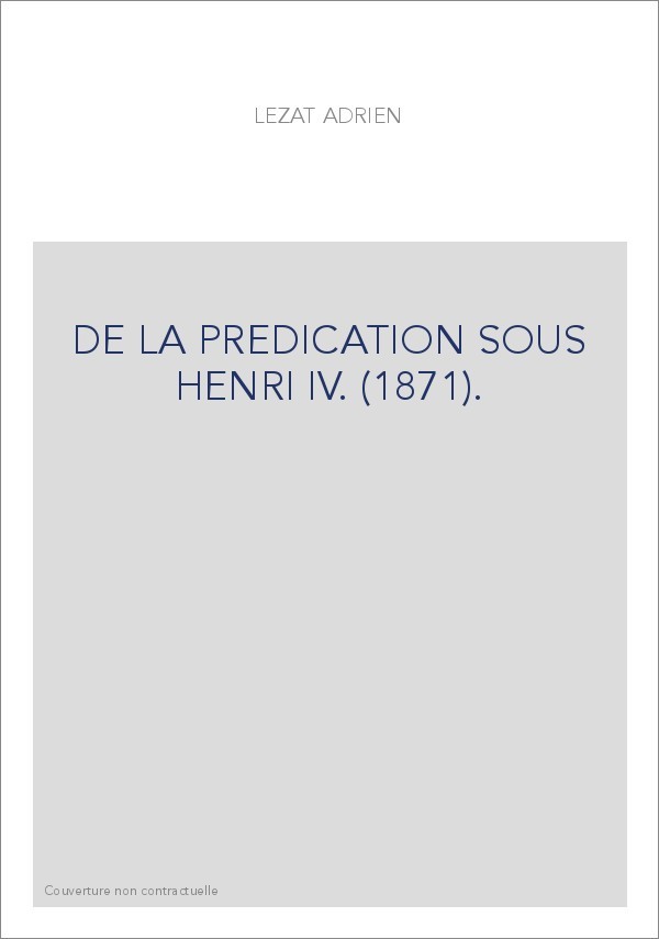 DE LA PREDICATION SOUS HENRI IV. (1871).
