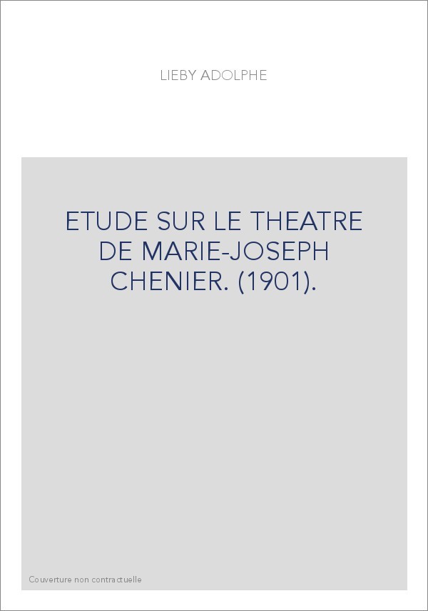 ETUDE SUR LE THEATRE DE MARIE-JOSEPH CHENIER. (1901).