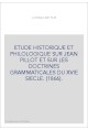 ETUDE HISTORIQUE ET PHILOLOGIQUE SUR JEAN PILLOT ET SUR LES DOCTRINES GRAMMATICALES DU XVIE SIECLE. (1866).