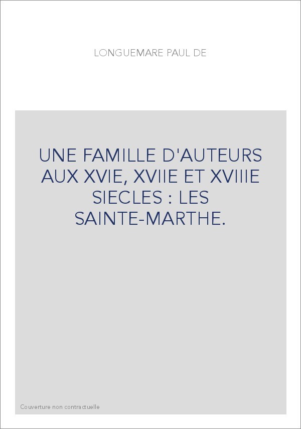 UNE FAMILLE D'AUTEURS AUX XVIE, XVIIE ET XVIIIE SIECLES : LES SAINTE-MARTHE.