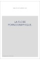 LA FLORE PORNOGRAPHIQUE.