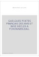 QUELQUES POETES FRANCAIS DES XVIE ET XVIIE SIECLES A FONTAINEBLEAU.