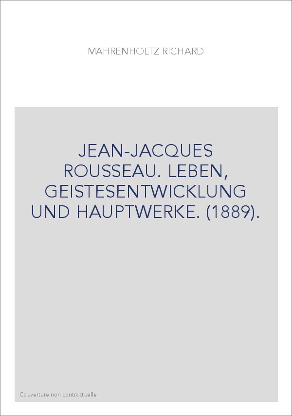 JEAN-JACQUES ROUSSEAU. LEBEN, GEISTESENTWICKLUNG UND HAUPTWERKE. (1889).
