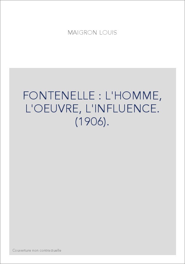 FONTENELLE : L'HOMME, L'OEUVRE, L'INFLUENCE. (1906).