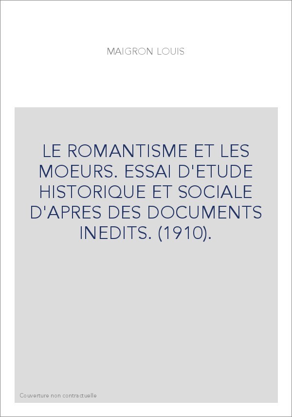 LE ROMANTISME ET LES MOEURS. ESSAI D'ETUDE HISTORIQUE ET SOCIALE D'APRES DES DOCUMENTS INEDITS. (1910).