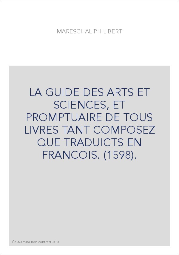 LA GUIDE DES ARTS ET SCIENCES, ET PROMPTUAIRE DE TOUS LIVRES TANT COMPOSEZ QUE TRADUICTS EN FRANCOIS. (1598).