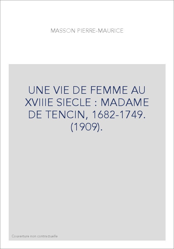 UNE VIE DE FEMME AU XVIIIE SIECLE : MADAME DE TENCIN, 1682-1749. (1909).