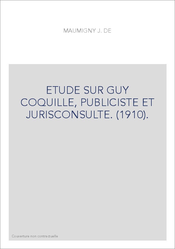 ETUDE SUR GUY COQUILLE, PUBLICISTE ET JURISCONSULTE. (1910).