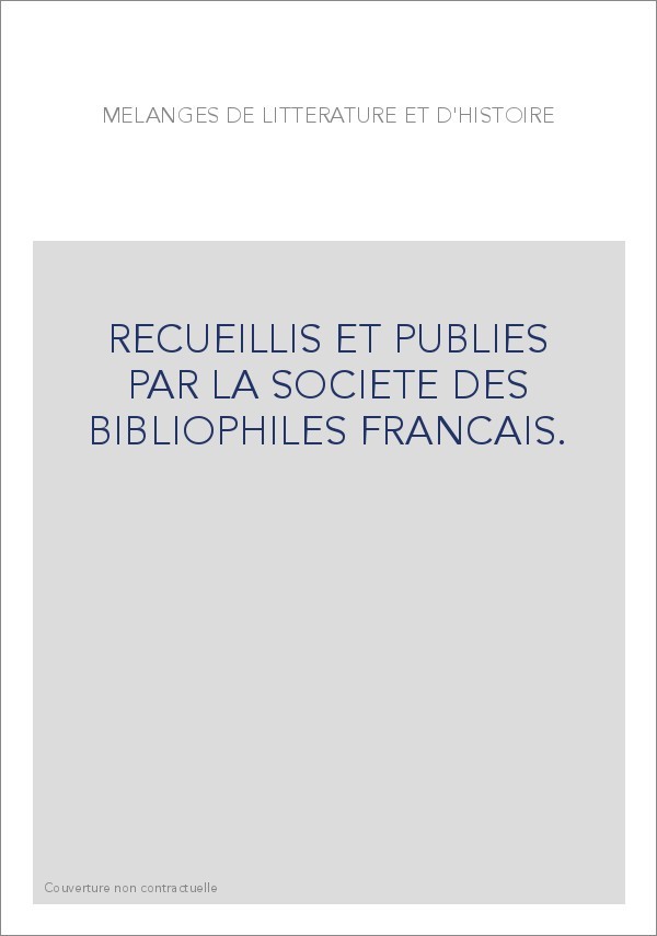 RECUEILLIS ET PUBLIES PAR LA SOCIETE DES BIBLIOPHILES FRANCAIS.