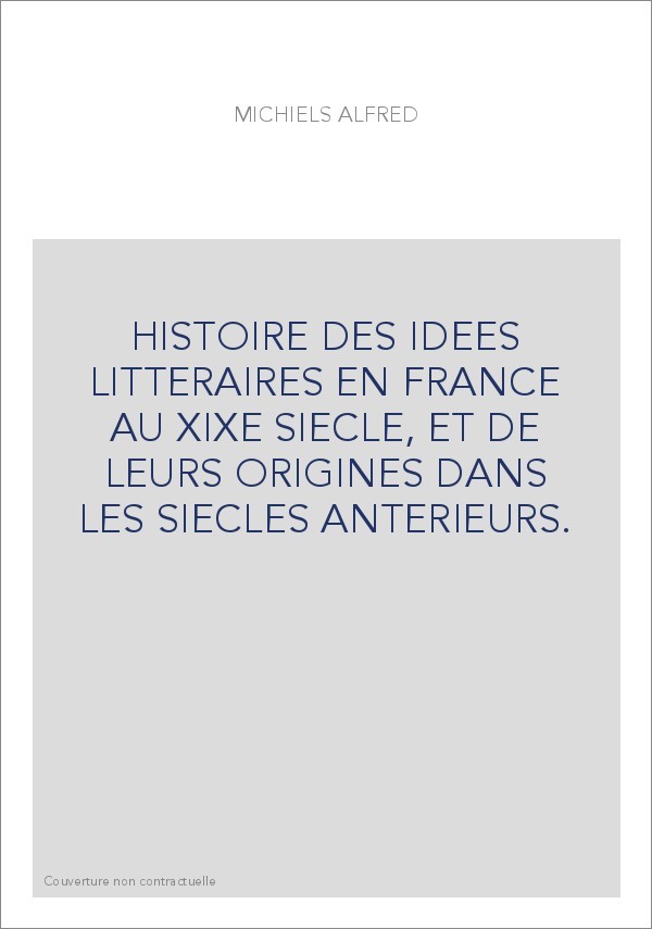 HISTOIRE DES IDEES LITTERAIRES EN FRANCE AU XIXE SIECLE, ET DE LEURS ORIGINES DANS LES SIECLES ANTERIEURS.