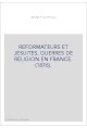 REFORMATEURS ET JESUITES. GUERRES DE RELIGION EN FRANCE. (1876).