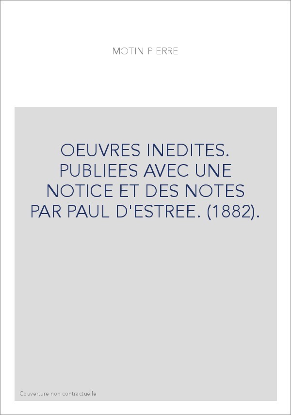 OEUVRES INEDITES. PUBLIEES AVEC UNE NOTICE ET DES NOTES PAR PAUL D'ESTREE. (1882).