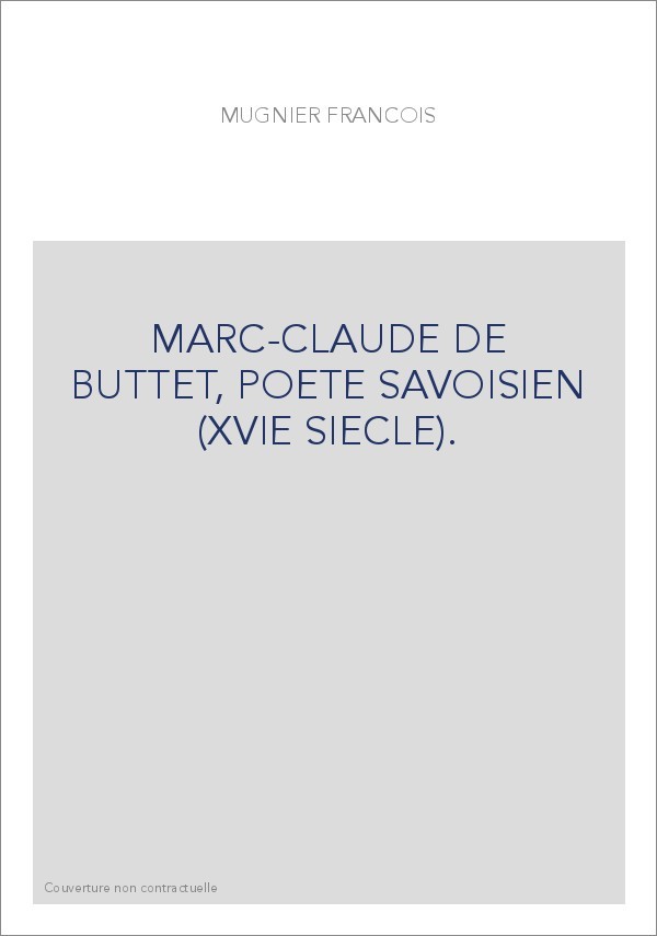 MARC-CLAUDE DE BUTTET, POETE SAVOISIEN (XVIE SIECLE).