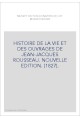 HISTOIRE DE LA VIE ET DES OUVRAGES DE JEAN-JACQUES ROUSSEAU. NOUVELLE EDITION. (1827).