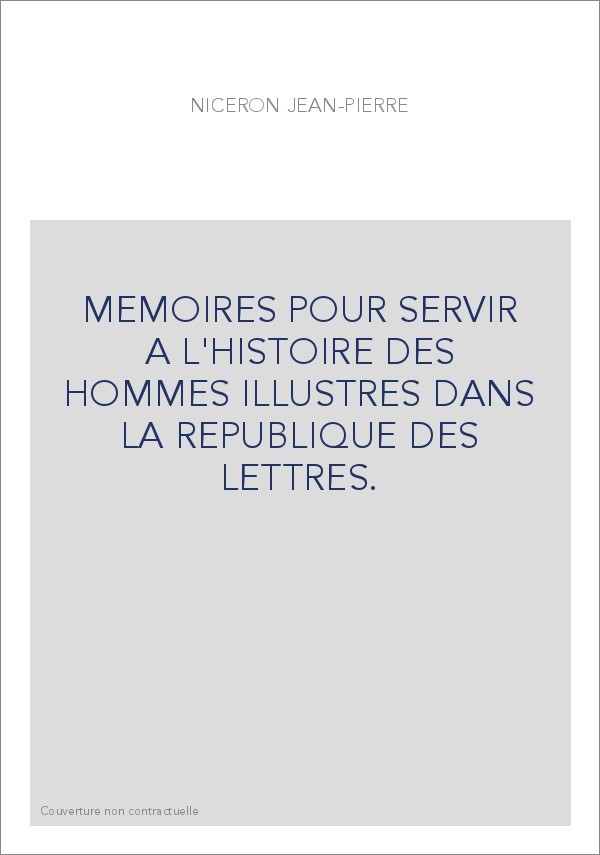 MEMOIRES POUR SERVIR A L'HISTOIRE DES HOMMES ILLUSTRES DANS LA REPUBLIQUE DES LETTRES.