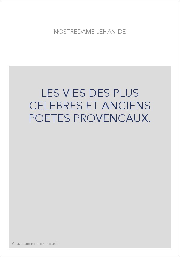 LES VIES DES PLUS CELEBRES ET ANCIENS POETES PROVENCAUX.