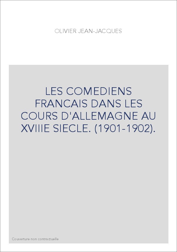 LES COMEDIENS FRANCAIS DANS LES COURS D'ALLEMAGNE AU XVIIIE SIECLE. (1901-1902).