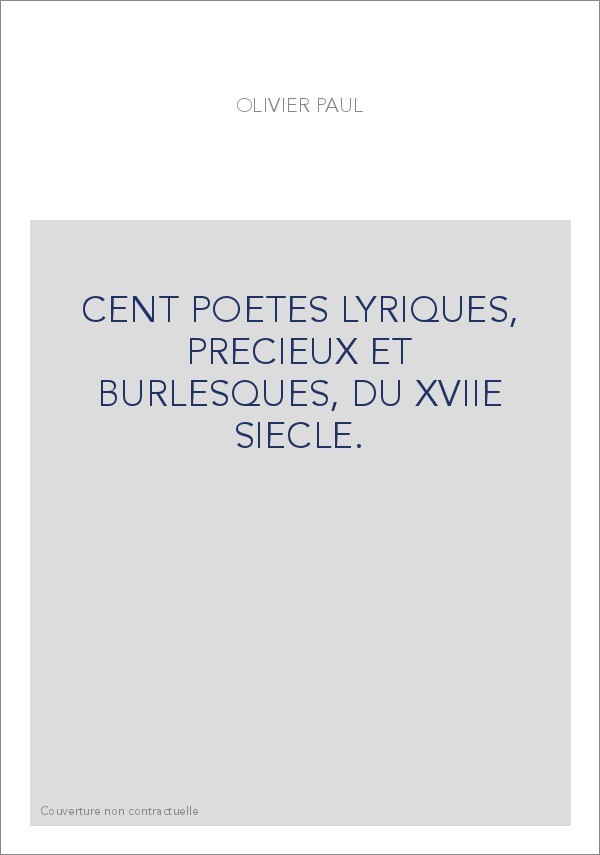 CENT POETES LYRIQUES, PRECIEUX ET BURLESQUES, DU XVIIE SIECLE.
