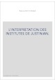 L'INTERPRETATION DES INSTITUTES DE JUSTINIAN.