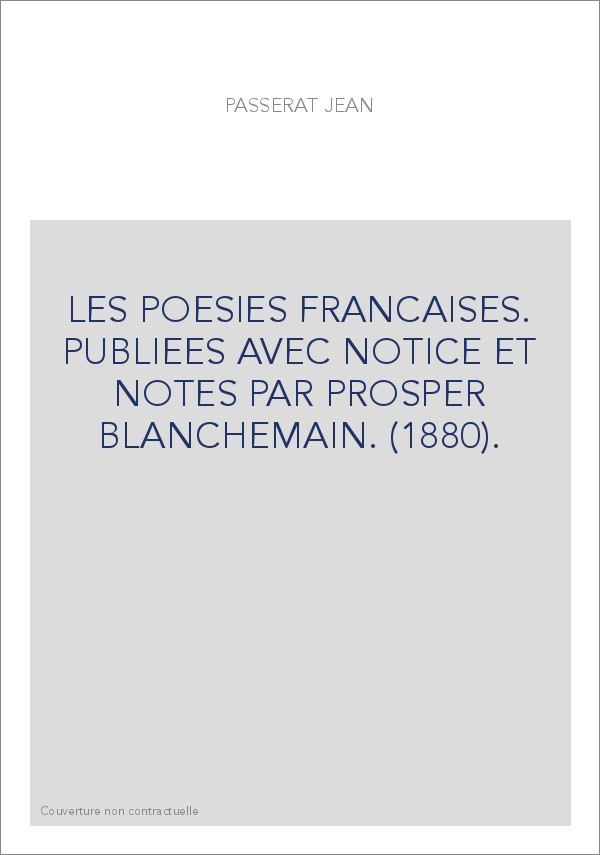 LES POESIES FRANCAISES. PUBLIEES AVEC NOTICE ET NOTES PAR PROSPER BLANCHEMAIN. (1880).