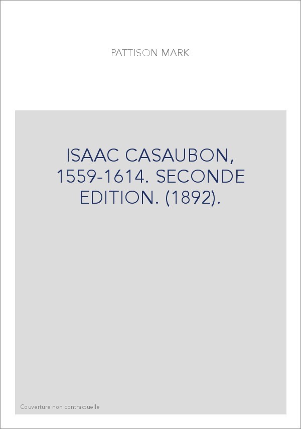 ISAAC CASAUBON, 1559-1614. SECONDE EDITION. (1892).