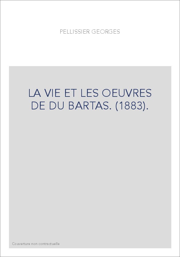 LA VIE ET LES OEUVRES DE DU BARTAS. (1883).