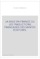LA BIBLE EN FRANCE OU LES TRADUCTIONS FRANCAISES DES SAINTES ECRITURES.
