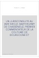 UN JURISCONSULTE AU XVIE SIECLE: BARTHELEMY DE CHASSENEUZ, PREMIER COMMENTATEUR DE LA COUTUME DE BOURGOGNE ET