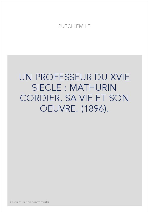 UN PROFESSEUR DU XVIE SIECLE : MATHURIN CORDIER, SA VIE ET SON OEUVRE. (1896).