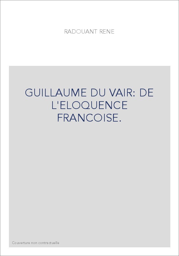 GUILLAUME DU VAIR: DE L'ELOQUENCE FRANCOISE.