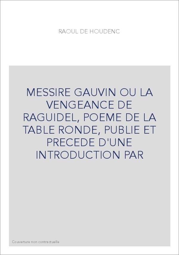 MESSIRE GAUVIN OU LA VENGEANCE DE RAGUIDEL, POEME DE LA TABLE RONDE, PUBLIE ET PRECEDE D'UNE INTRODUCTION PAR