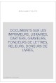 DOCUMENTS SUR LES IMPRIMEURS, LIBRAIRES, CARTIERS, GRAVEURS, FONDEURS DE LETTRES, RELIEURS, DOREURS DE LIVRES,