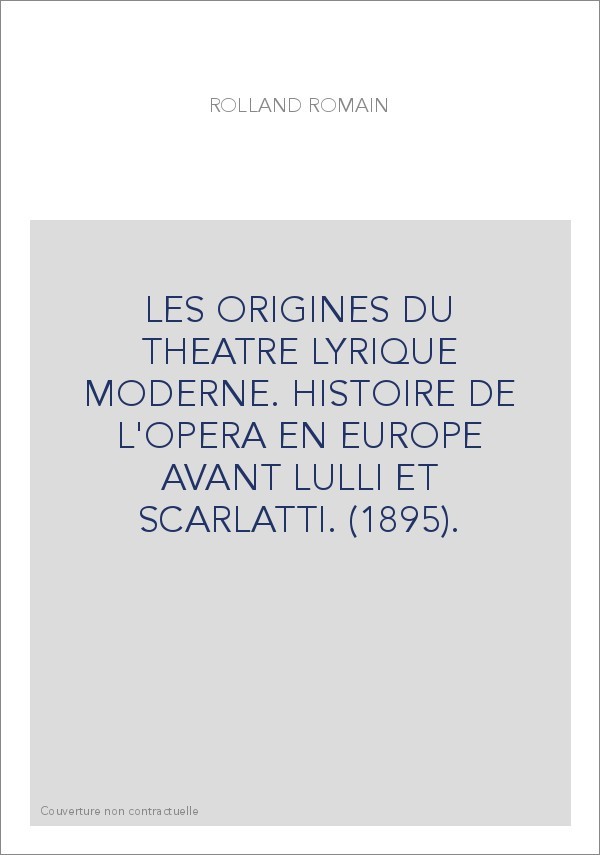 LES ORIGINES DU THEATRE LYRIQUE MODERNE. HISTOIRE DE L'OPERA EN EUROPE AVANT LULLI ET SCARLATTI. (1895).