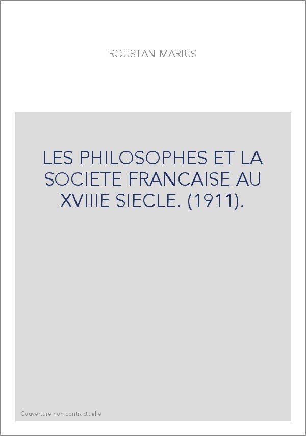 LES PHILOSOPHES ET LA SOCIETE FRANCAISE AU XVIIIE SIECLE. (1911).
