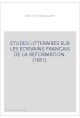 ETUDES LITTERAIRES SUR LES ECRIVAINS FRANCAIS DE LA REFORMATION. (1881).