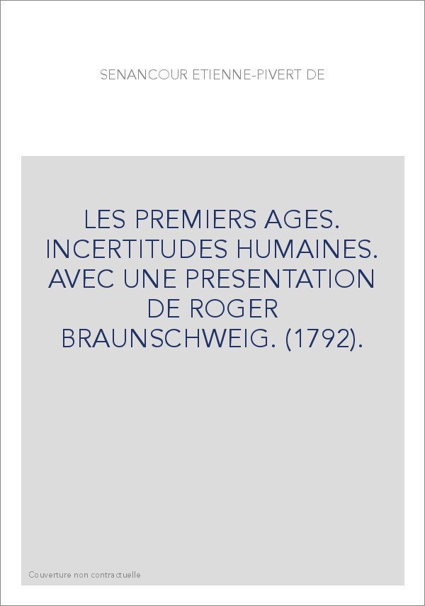 LES PREMIERS AGES. INCERTITUDES HUMAINES. AVEC UNE PRESENTATION DE ROGER BRAUNSCHWEIG. (1792).