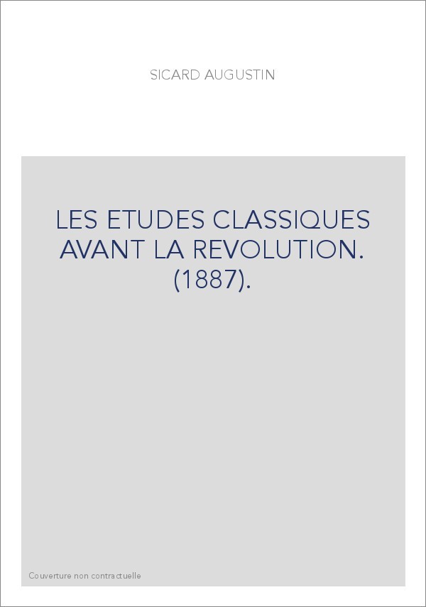 LES ETUDES CLASSIQUES AVANT LA REVOLUTION. (1887).