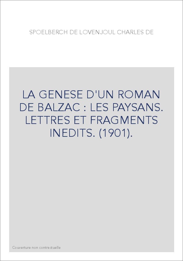 LA GENESE D'UN ROMAN DE BALZAC : LES PAYSANS. LETTRES ET FRAGMENTS INEDITS. (1901).