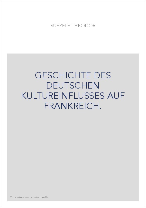 GESCHICHTE DES DEUTSCHEN KULTUREINFLUSSES AUF FRANKREICH.