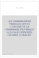 LES GRAMMAIRIENS FRANCAIS DEPUIS L'ORIGINE DE LA GRAMMAIRE EN FRANCE JUQU'AUX DERNIERES OEUVRES CONNUES.