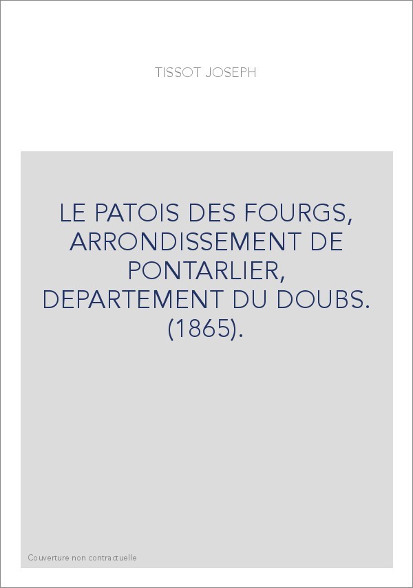 LE PATOIS DES FOURGS, ARRONDISSEMENT DE PONTARLIER, DEPARTEMENT DU DOUBS. (1865).