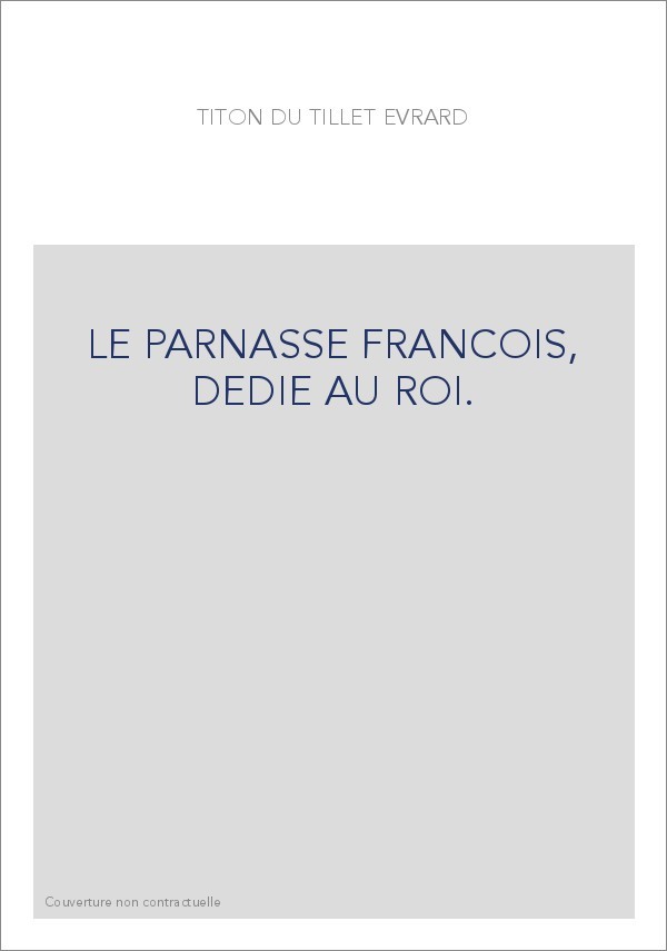 LE PARNASSE FRANCOIS, DEDIE AU ROI.