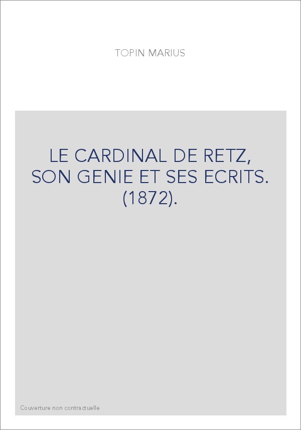 LE CARDINAL DE RETZ, SON GENIE ET SES ECRITS. (1872).