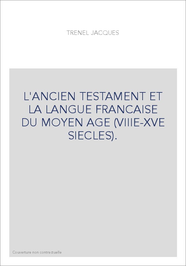 L'ANCIEN TESTAMENT ET LA LANGUE FRANCAISE DU MOYEN AGE (VIIIE-XVE SIECLES).