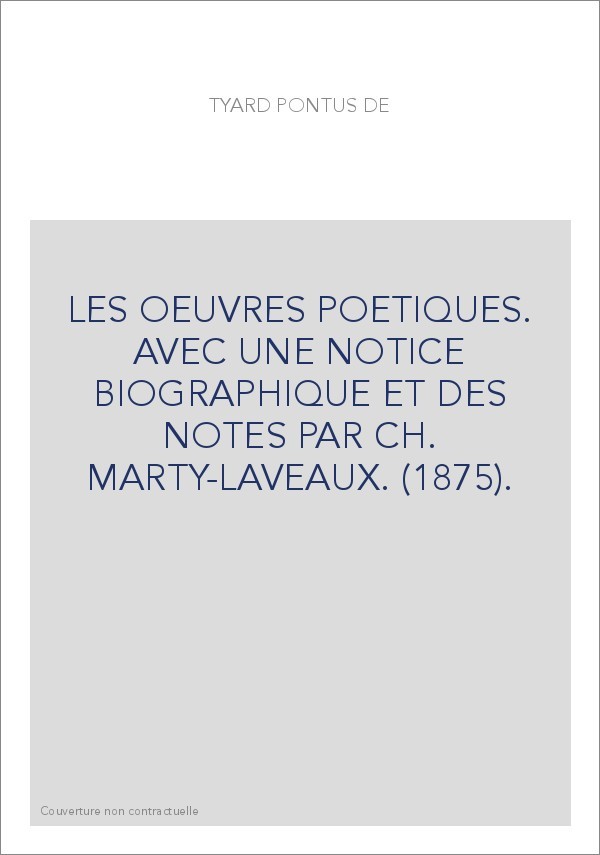 LES OEUVRES POETIQUES. AVEC UNE NOTICE BIOGRAPHIQUE ET DES NOTES PAR CH. MARTY-LAVEAUX. (1875).