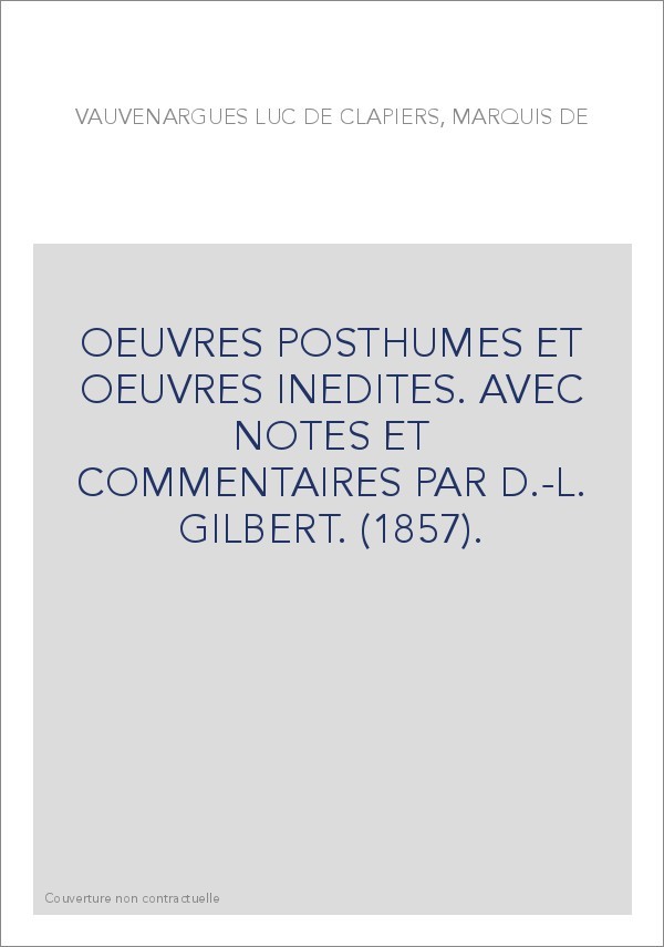 OEUVRES POSTHUMES ET OEUVRES INEDITES. AVEC NOTES ET COMMENTAIRES PAR D.-L. GILBERT. (1857).
