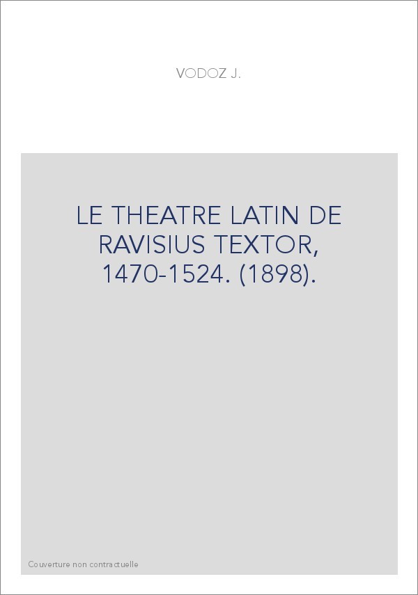 LE THEATRE LATIN DE RAVISIUS TEXTOR, 1470-1524. (1898).