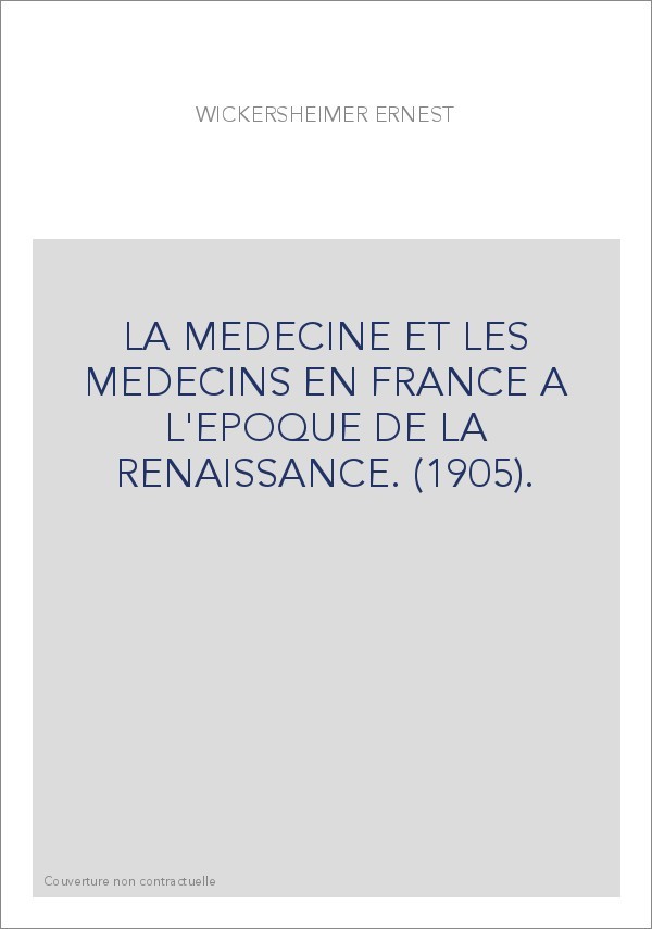 LA MEDECINE ET LES MEDECINS EN FRANCE A L'EPOQUE DE LA RENAISSANCE. (1905).