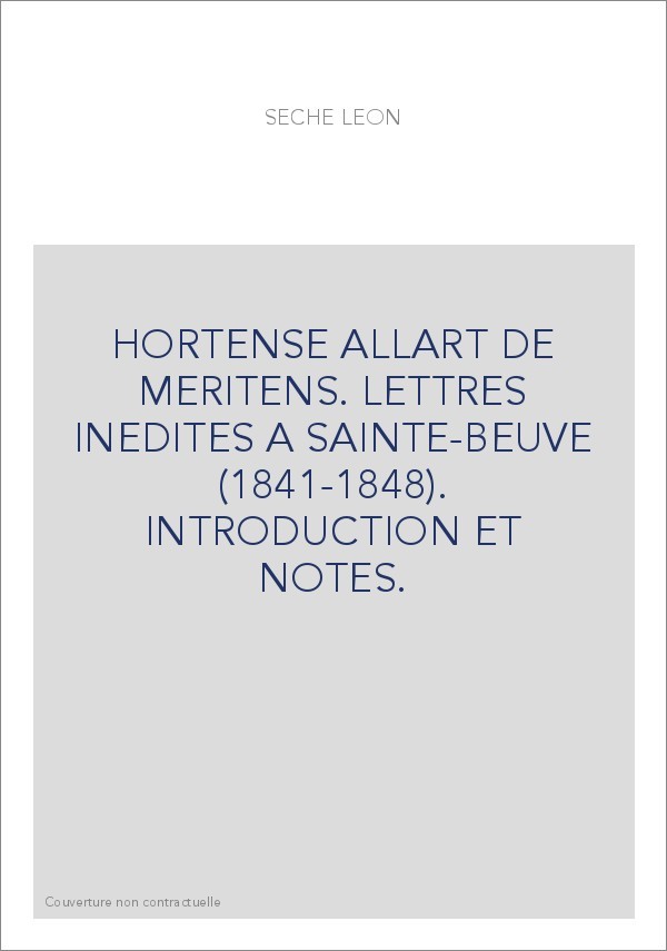 HORTENSE ALLART DE MERITENS. LETTRES INEDITES A SAINTE-BEUVE (1841-1848). INTRODUCTION ET NOTES.